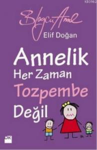 Annelik Her Zaman Toz Pembe Değildir; Blogcu Anne
