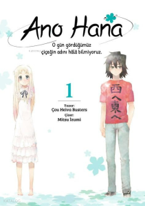 Ano Hana Cilt 1;O Gün Gördüğümüz Çiçeğin Adını Hala Bilmiyoruz