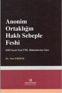 Anonim Ortaklığın Haklı Sebeple Feshi; 6102 sayılı Yeni TTK. Hükümlerine Göre