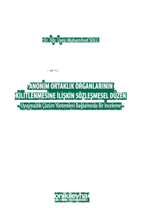Anonim Ortaklık Organlarının Kilitlenmesine İlişkin Sözleşmesel Düzen - Uyuşmazlık Çözüm Yöntemleri Bağlamında Bir İnceleme