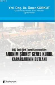 Anonim Şirket Genel Kurul Kararlarının Butlanı; 6102 Sayılı Türk Ticaret Kanununa Göre
