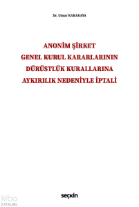 Anonim Şirket Genel Kurul Kararlarının Dürüstlük Kurallarına Aykırılık Nedeniyle İptali (Ciltli)