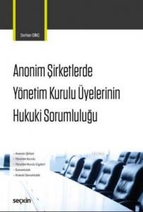 Anonim Şirketlerde Yönetim Kurulu Üyelerinin Hukuki Sorumluluğu