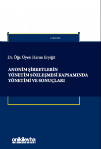 Anonim Şirketlerin Yönetim Sözleşmesi Kapsamında Yönetimi ve Sonuçları