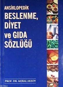 Ansiklopedik Beslenme Diyet ve Gıda Sözlüğü