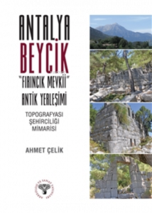 Antalya Beycik "Fırıncık Mevkii" Antik Yerleşimi - Topografyası Şehirciliği Mimarisi