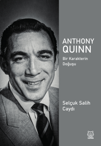 Anthony Quinn;Bir Karakterin Doğuşu