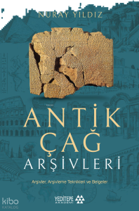 Antik Çağ Arşivleri;Arşivler, Arşivleme Teknikleri ve Belgeler
