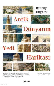Antik Dünyanın Yedi Harikası;Tarihin En Büyük Hazineleri Arasında  Olağanüstü Yeni Bir Yolculuk