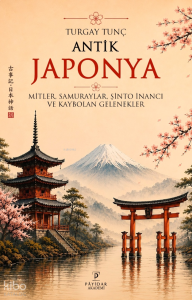 Antik Japonya; Mitler, Samuraylar, Şinto İnancı ve Kaybolan Gelenekler