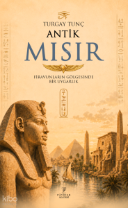 Antik Mısır;Firavunların Gölgesinde Bir Uygarlık