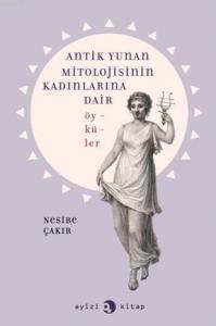 Antik Yunan Mitolojisinin Kadınlarına Dair Öyküler