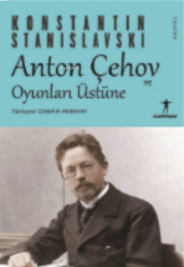 Anton Çehov ve Oyunları Üstüne;Konstantin Stanislavski