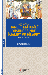 Ara Dönem Hanefî-Mâturîdî Düşüncesinde İmâmet ve Hilâfet;(Hicri 6-7. Asırlar)