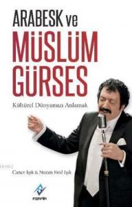 Arabesk ve Müslüm Gürses; Kültürel Dünyamızı Anlamak