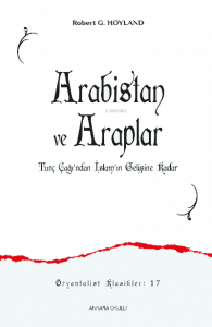 Arabistan ve Araplar;Tunç Çağı’ndan İslam’ın Gelişine Kadar
