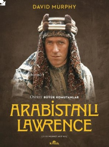 Arabistanlı Lawrence - Osprey Büyük Komutanlar