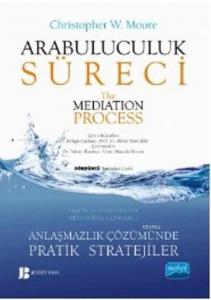 Arabuluculuk Süreci / The Mediation Process; Anlaşmazlık Çözümünde Pratik Stratejiler