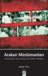 Arakan Müslümanları; Kaybolmaya Yüz Tutmuş Bir Halkın Hikâyesi