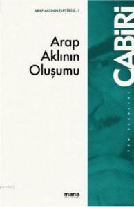 Arap Aklının Oluşumu; Tekvinü`l-Akli`l-Arabi
