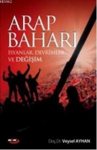 Arap Baharı; İsyanlar, Devrimler ve Değişim