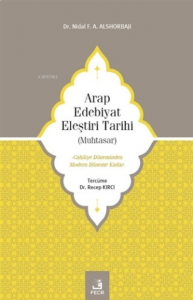 Arap Edebiyat Eleştiri Tarihi ( Muhtasar );Cahiliye Döneminden Modern Döneme Kadar