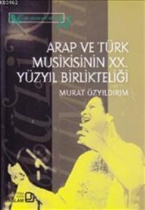 Arap ve Türk Musikisinin XX. Yüzyıl Birlikteliği