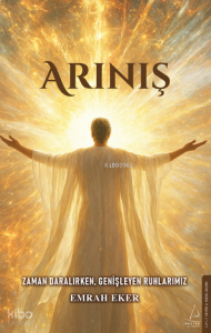 Arınış;Zaman Daralırken, Genişleyen Ruhlarımız