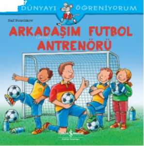 Arkadaşim Futbol Antrenörü Dünyayi Öğreniyorum