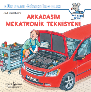 Arkadaşım Mekatronik Teknisyeni;Dünyayı Öğreniyorum