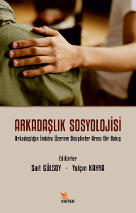 Arkadaşlık Sosyolojisi;Arkadaşlığın İmkânı Üzerine Disiplinler Arası Bir Bakış