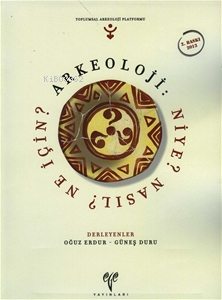 Arkeoloji: Niye? Nasıl? Ne İçin?