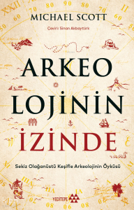 Arkeolojinin İzinde;Sekiz Olağanüstü Keşifle Arkeolojinin Öyküsü