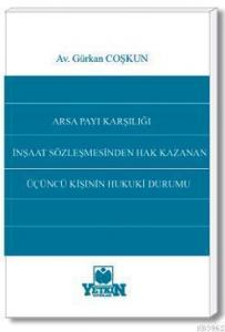 Arsa Payı Karşılığı İnşaat Sözleşmesinden Hak Kazanan Üçüncü Kişinin Hukuki Durumu