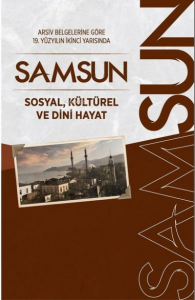 Arşiv Belgelerine Göre 19. Yüzyılın İkinci Yarısında Samsun Sosyal, Kültürel ve Dini Hayat