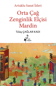 Artuklu Sanat İzleri Orta Çağ Zenginlik Elçisi Mardin