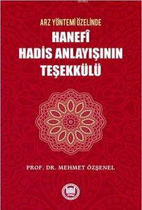 Arz Yöntemi Özelinde Hanefi Hadis Anlayışının Teşekkülü