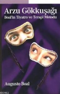 Arzu Gökkuşağı; Boal'in Tiyatro ve Terapi Metodu