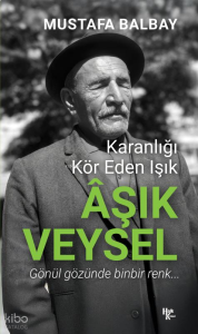Aşık Veysel;Karanlığı Kör Eden Işık