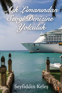 Aşk Limanından Sevgi Denizine Yolculuk