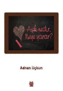 Aşk Nedir, Neye Yarar?