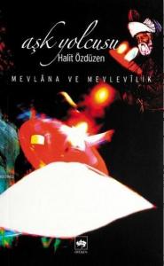 Aşk Yolcusu; Mevlâna ve Mevlevîlik
