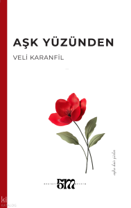 Aşk Yüzünden;Aşka Dair Şiirler