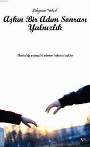 Aşkın Bir Adım Sonrası Yalnızlık; Hastalığı Yalnızlık Olanın Tedavisi Aşktır