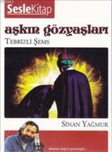 Aşkın Gözyaşları 1 : Tebrizli Şems (Sesli Kitap)