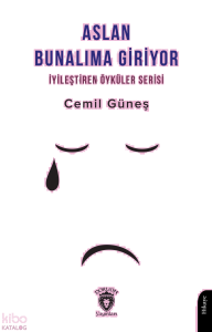 Aslan Bunalıma Giriyor  - İyileştiren Öyküler Serisi