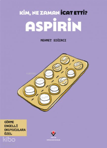 Aspirin - Kim, Ne Zaman İcat Etti?
