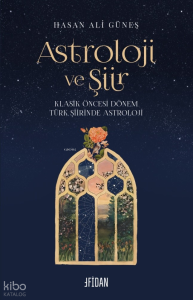 Astroloji ve Şiir ;Klasik Öncesi Dönem Türk Şiirinde Astroloji