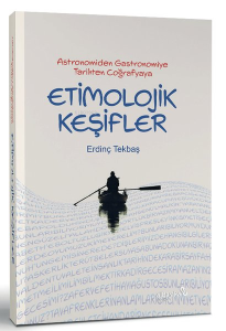 Astronomiden Gastronomiye Tarihten Coğrafyaya Etimolojik Keşifler