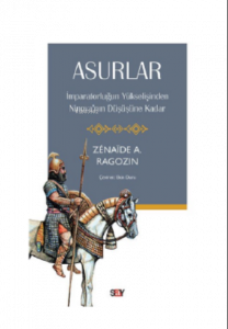 Asurlar;İmparatorluğun Yükselişinden Ninova’nın Düşüşüne Kadar